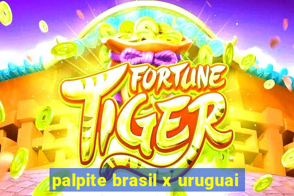 palpite brasil x uruguai